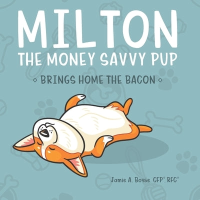 Milton the Money Savvy Pup: Brings Home the Bacon by Lawson, Ashley