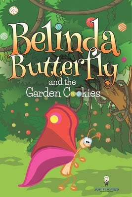 Belinda Butterfly and the Garden Cookies by Jupiter Kids