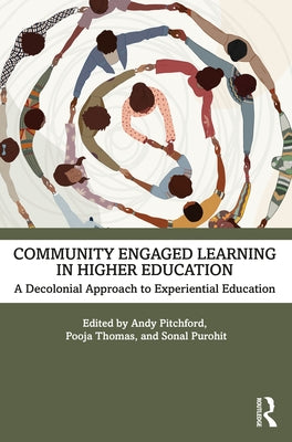 Community Engaged Learning in Higher Education: A Decolonial Approach to Experiential Learning by Pitchford, Andy