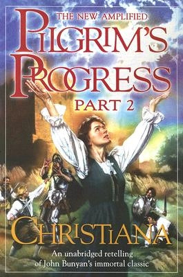 The New Amplified Pilgrim's Progress: Part II: Christiana by Bunyan, John