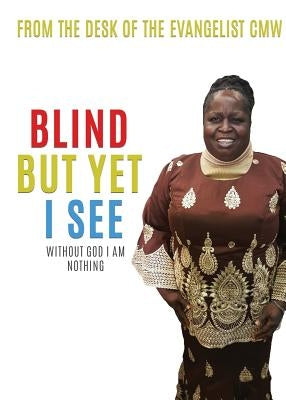 Blind But Yet I See by Cmw, From the Desk of the Evangelist