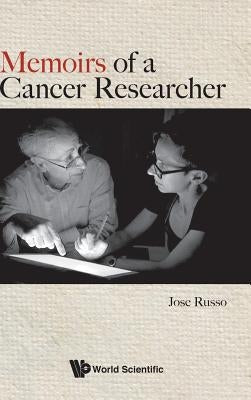 Memoirs of a Cancer Researcher by Russo, Jose