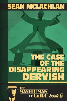 The Case of the Disappearing Dervish by McLachlan, Sean