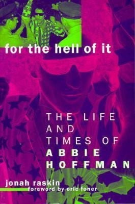 For the Hell of It: The Life and Times of Abbie Hoffman by Raskin, Jonah