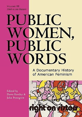 Public Women, Public Words: A Documentary History of American Feminism, Volume III: 1960 to the Present by Keetley, Dawn