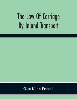 The Law Of Carriage By Inland Transport by Kahn Freund, Otto