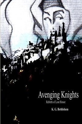 Avenging Knights "Rebirth of Lost Honor" by Bethlehem, K. G.