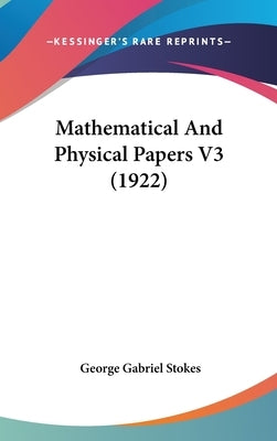 Mathematical And Physical Papers V3 (1922) by Stokes, George Gabriel