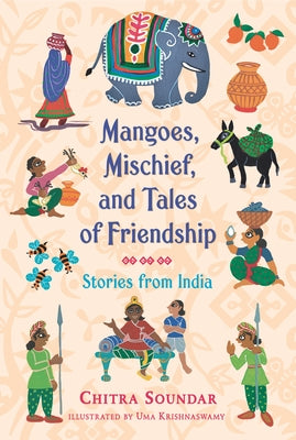 Mangoes, Mischief, and Tales of Friendship: Stories from India by Soundar, Chitra