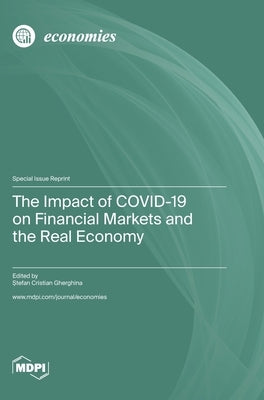 The Impact of COVID-19 on Financial Markets and the Real Economy by Gherghina, Ştefan Cristian