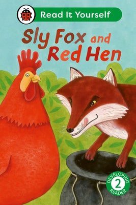 Sly Fox and Red Hen: Read It Yourself - Level 2 Developing Reader by Ladybird