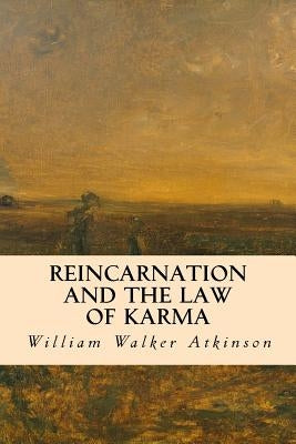 Reincarnation and the Law of Karma by Atkinson, William Walker