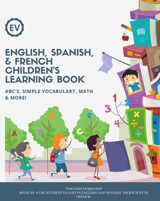English, Spanish, & French Children's Learning Book: ABC's, simple vocabulary, math & more! Ages 3+ by Baltodano, Emily Vanessa