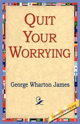 Quit Your Worrying by James, George Wharton