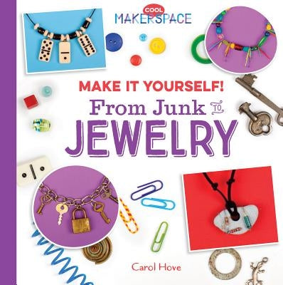 Make It Yourself! from Junk to Jewelry by Hove, Carol
