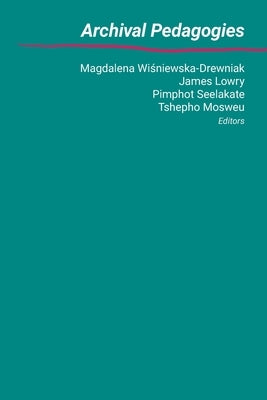 Archival Pedagogies by Wisnewska-Drewniak, Magdalena