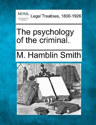 The Psychology of the Criminal. by Smith, M. Hamblin