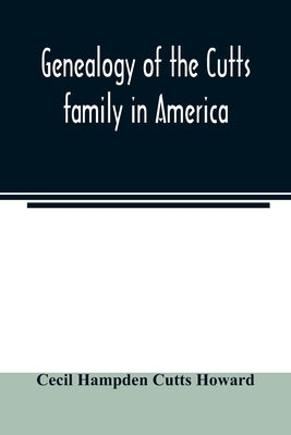 Genealogy of the Cutts family in America by Hampden Cutts Howard, Cecil