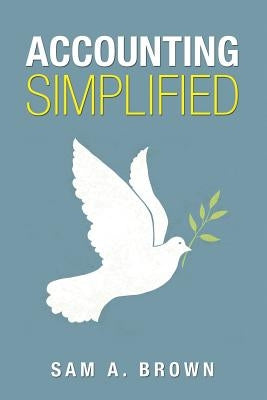 Accounting Simplified: Simple Accounting Techniques for a Thriving Business by Brown, Sam a.