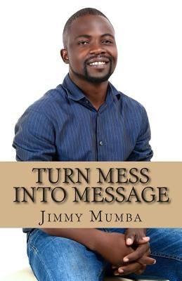 Turn Mess Into Message by Mumba, Jimmy