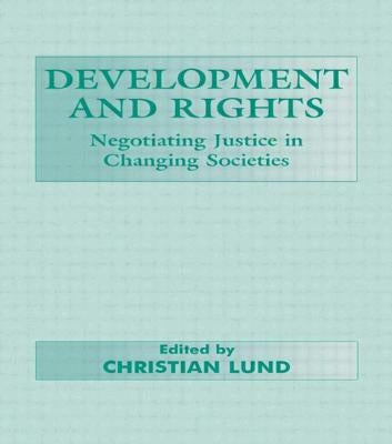 Development and Rights: Negotiating Justice in Changing Societies by Lund, Christian