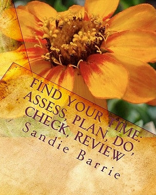 Find Your Time: Assess, Plan, Do, Check, Review by Barrie, Sandie