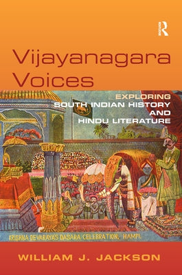 Vijayanagara Voices: Exploring South Indian History and Hindu Literature by Jackson, William J.