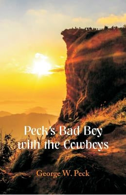 Peck's Bad Boy With the Cowboys by Peck, George W.