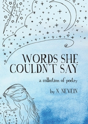 Words She Couldn't Say: A Collection of Poetry by Nevein, N.