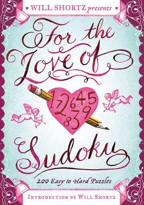 Will Shortz Presents for the Love of Sudoku by Shortz, Will