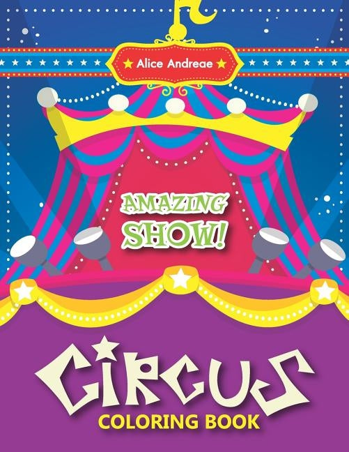 Circus Coloring Book: Activity Book for Kids Ages 2-4 by Andreae, Alice