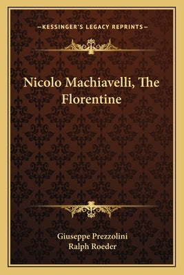 Nicolo Machiavelli, The Florentine by Prezzolini, Giuseppe