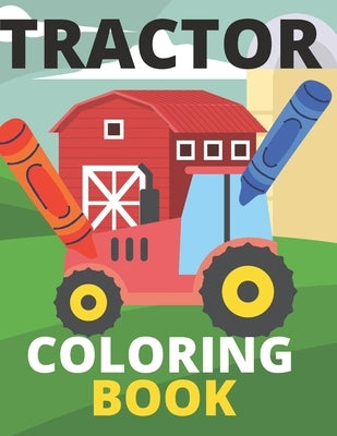 Tractor Coloring Book: Farm, Baby, Big, Based Gift for Toddlers, Boys and Girls Coloring Book ages 4-8 by Guest, Positive