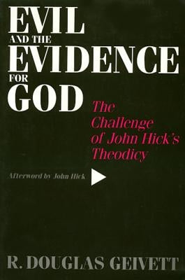 Evil & the Evidence for God: The Challenge of John Hick's Theodicy by Geivett, R.