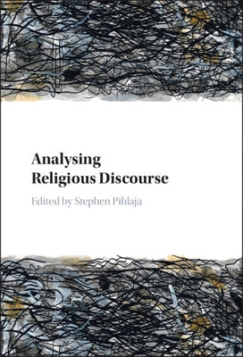 Analysing Religious Discourse by Pihlaja, Stephen