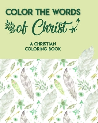 Color The Words Of Christ (A Christian Coloring Book): Adult Coloring Books For Men by Soldeo, Jonathan