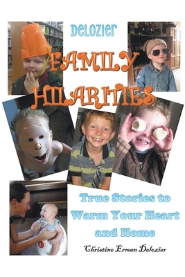 Delozier Family Hilarities: True Stories to Warm Your Heart and Home by DeLozier, Christine Erman