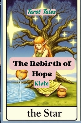 The Rebirth of Hope: Tarot Tales by Klote