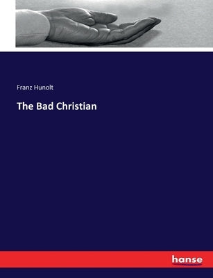 The Bad Christian by Hunolt, Franz