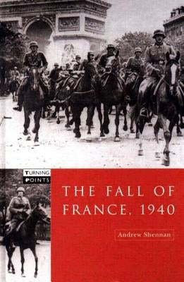 The Fall of France 1940 by Shennan, Andrew