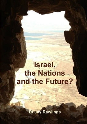 Israel, the Nations and the Future? by Rawlings, Jay