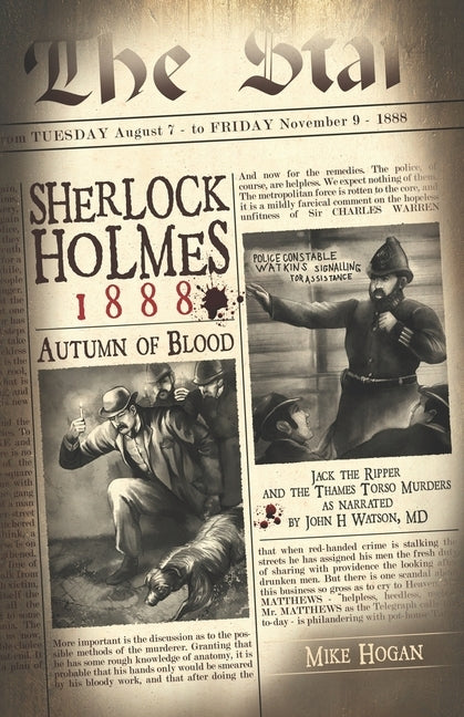 Sherlock Holmes - 1888 Autumn of Blood: The Thames Torso Murders in the Shadow of Jack the Ripper by Hogan, Mike