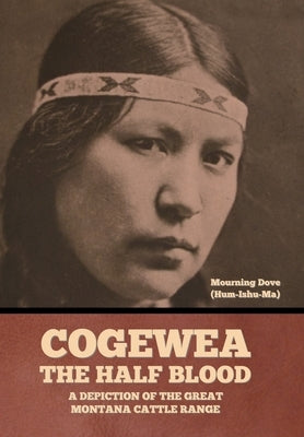 Cogewea, the Half Blood: A Depiction of the Great Montana Cattle Range by Mourning Dove