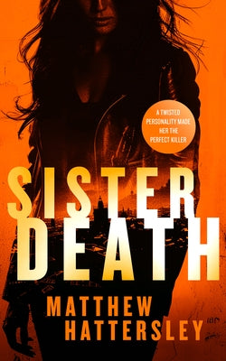 Sister Death: An Explosive, Page-Turning Thriller by Hattersley, Matthew