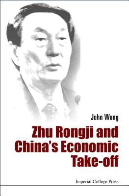 Zhu Rongji and China's Economic Take-Off by Wong, John