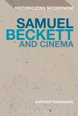 Samuel Beckett and Cinema by Paraskeva, Anthony