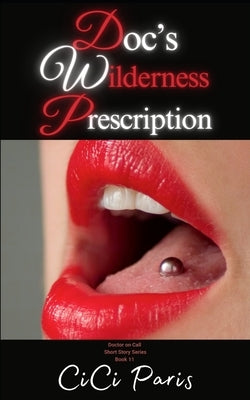 Doc's Wilderness Prescription: Doctor on Call Series Erotic Short Story #11 by Paris, CICI