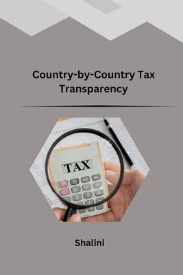 Country-by-Country Tax Transparency by Shalini