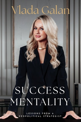 Success Mentality: Lessons from a Geopolitical Strategist by Galan, Vlada