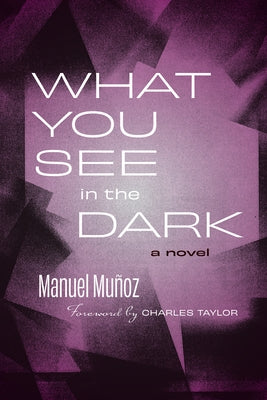 What You See in the Dark by Mu?oz, Manuel